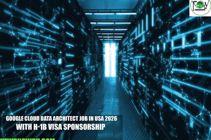 Google Cloud Data Architect Job in USA 2026 with H-1B Visa Sponsorship