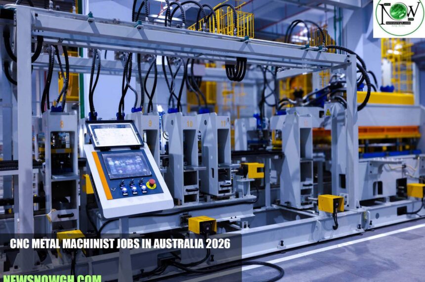 CNC Metal Machinist Jobs in Australia 2026