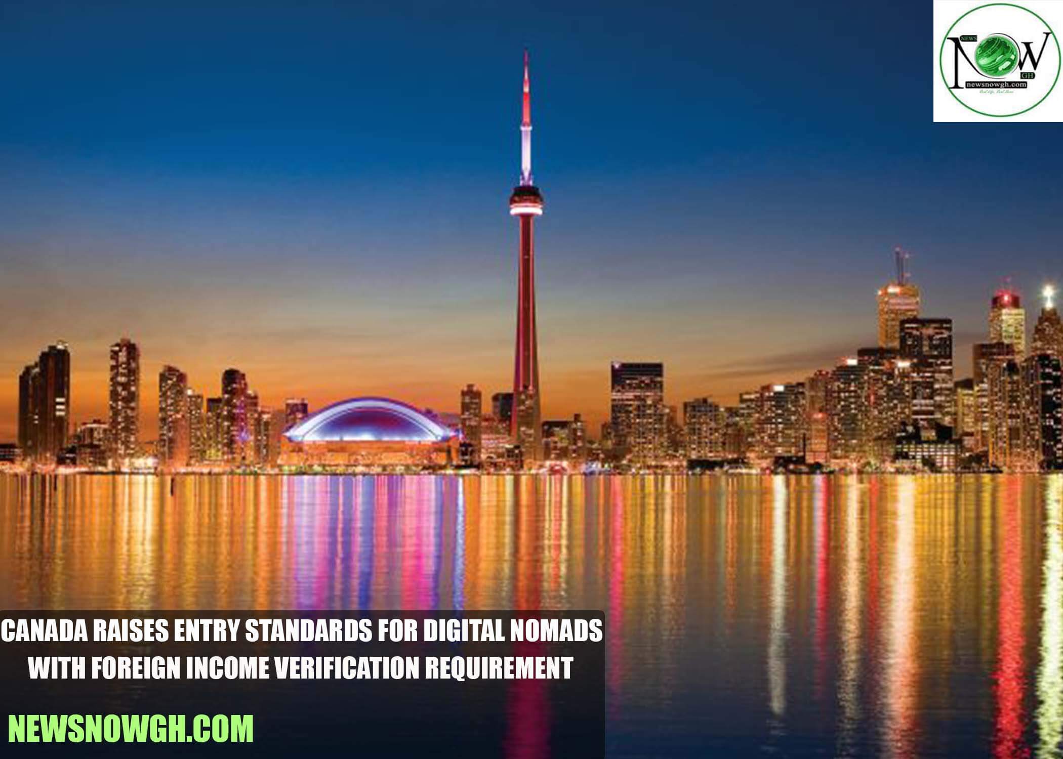 Canada Raises Entry Standards for Digital Nomads with Foreign Income Verification Requirement