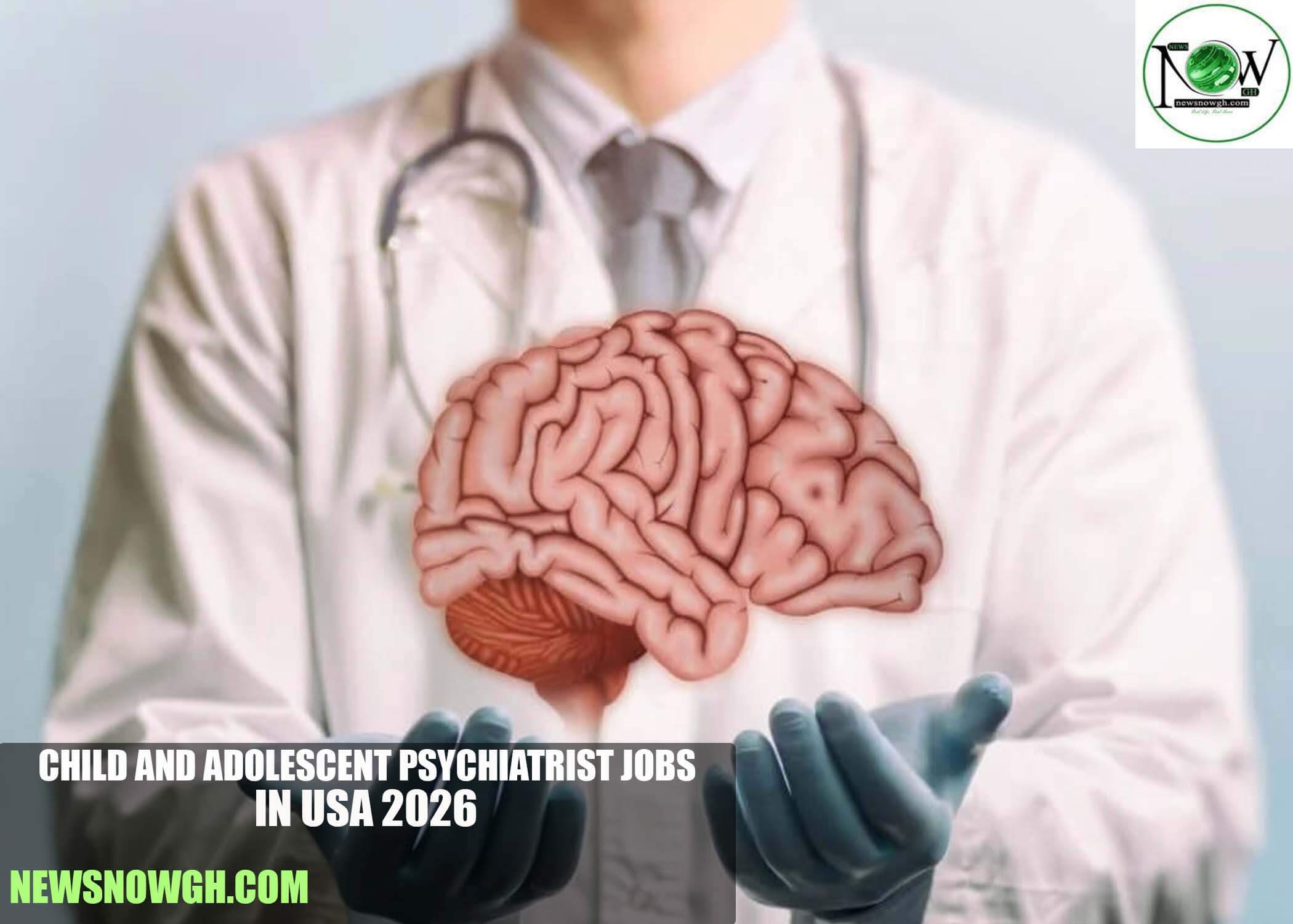 Child And Adolescent Psychiatrist Jobs in USA 2026