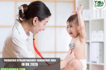 Paediatric Otolaryngology Consultant Jobs in UK 2026