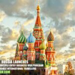 Russia Launches New 1-Year Multiple-Entry Business Visa Program for Eligible International Travellers
