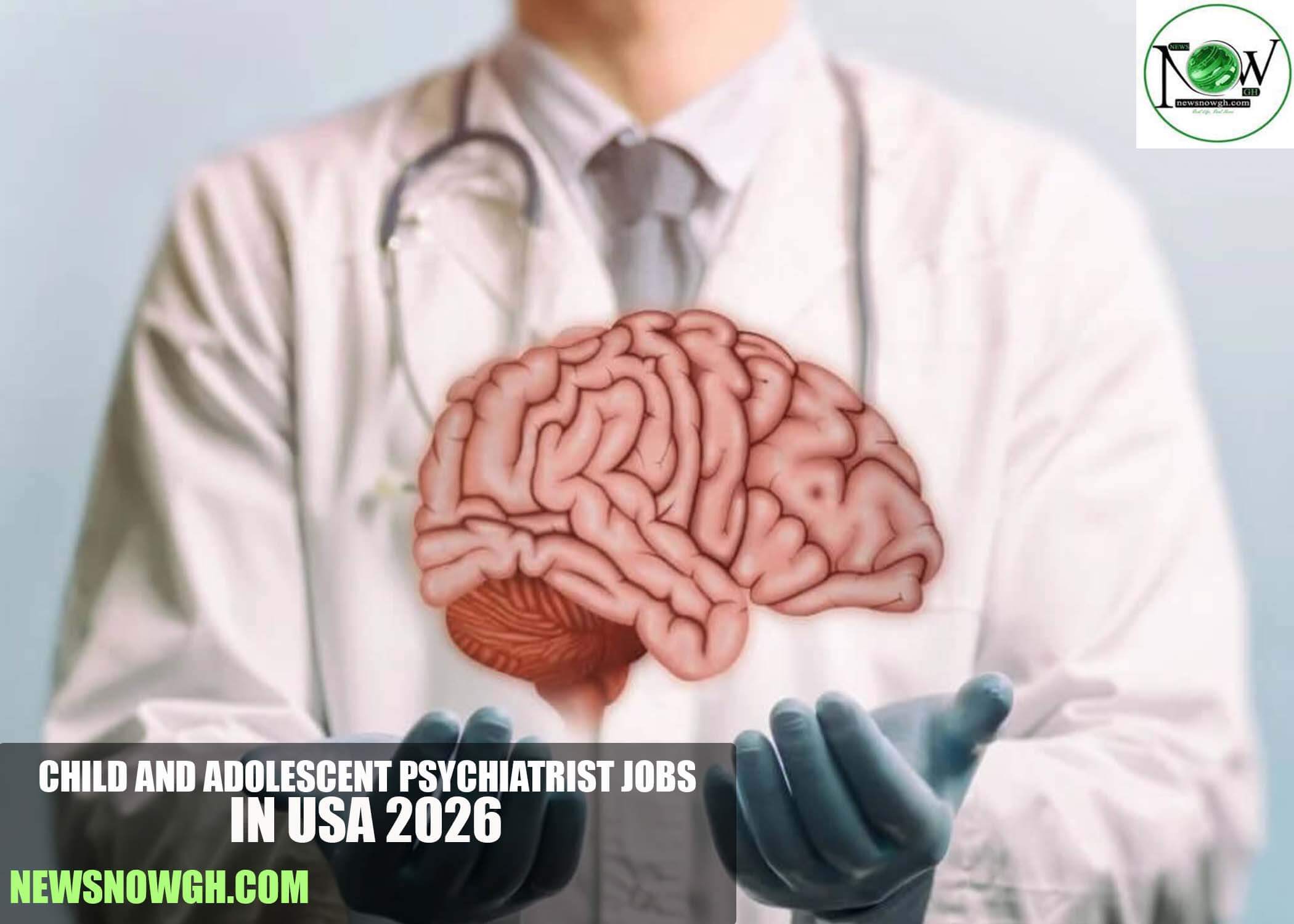 Child And Adolescent Psychiatrist Jobs in USA 2026