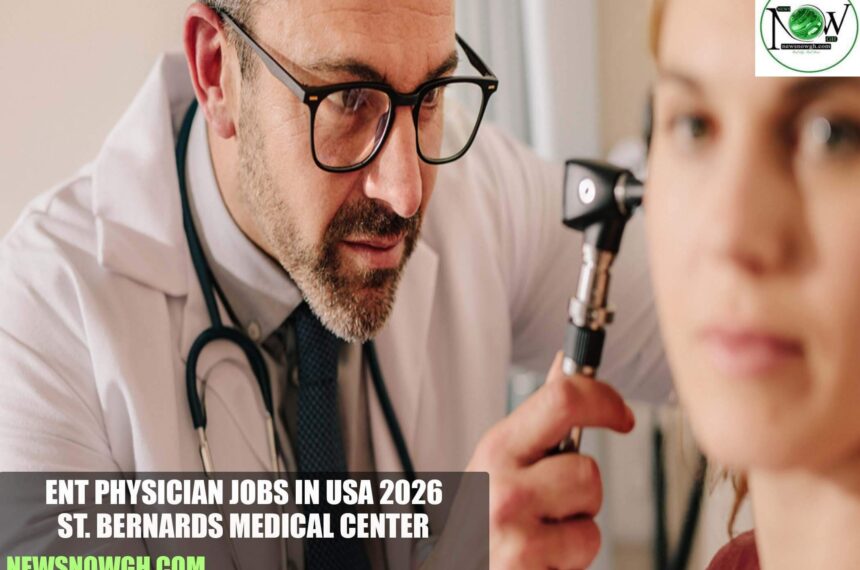 ENT Physician Jobs in USA 2026 | St. Bernards Medical Center