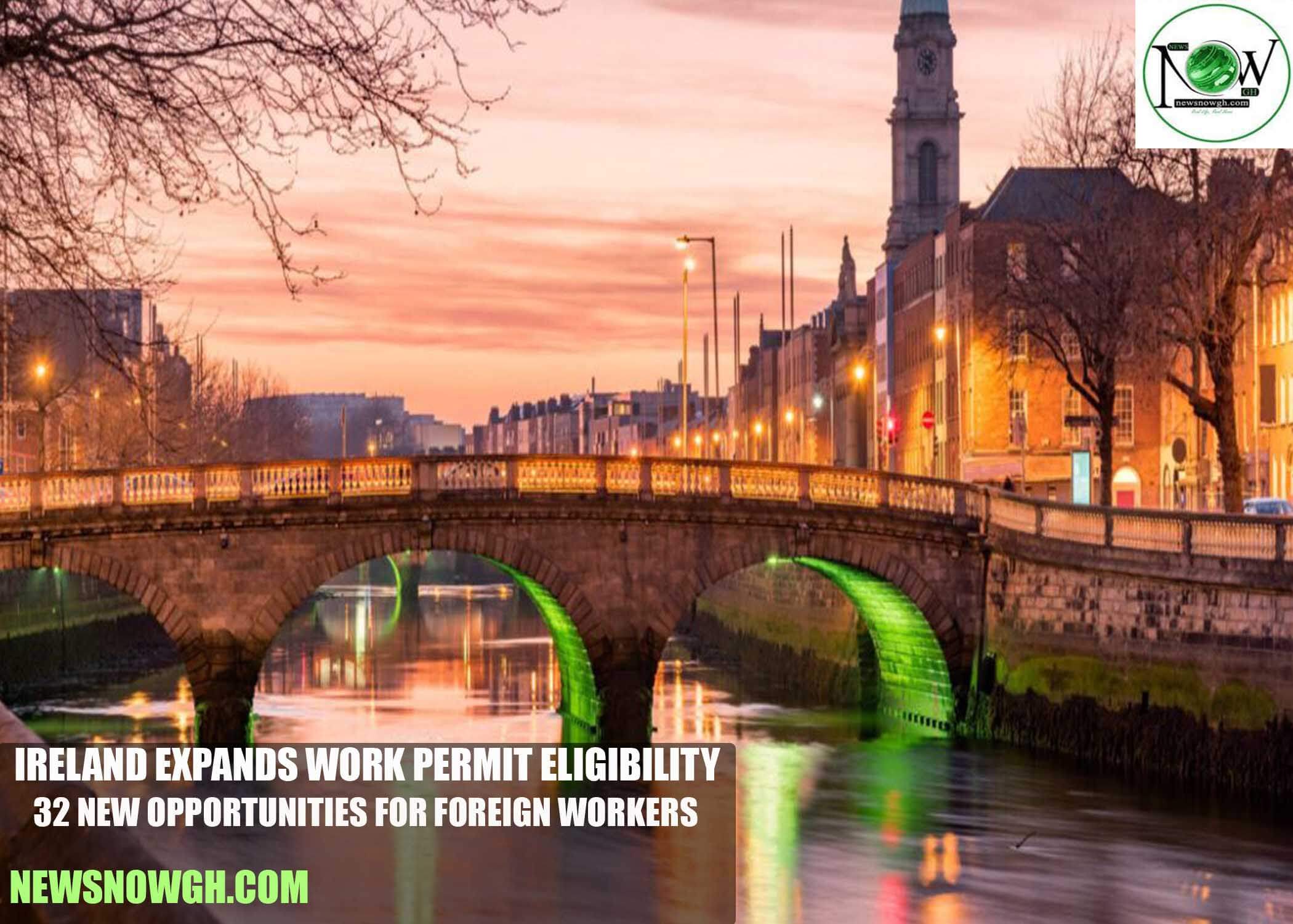 Ireland Expands Work Permit Eligibility: 32 New Opportunities for Foreign Workers
