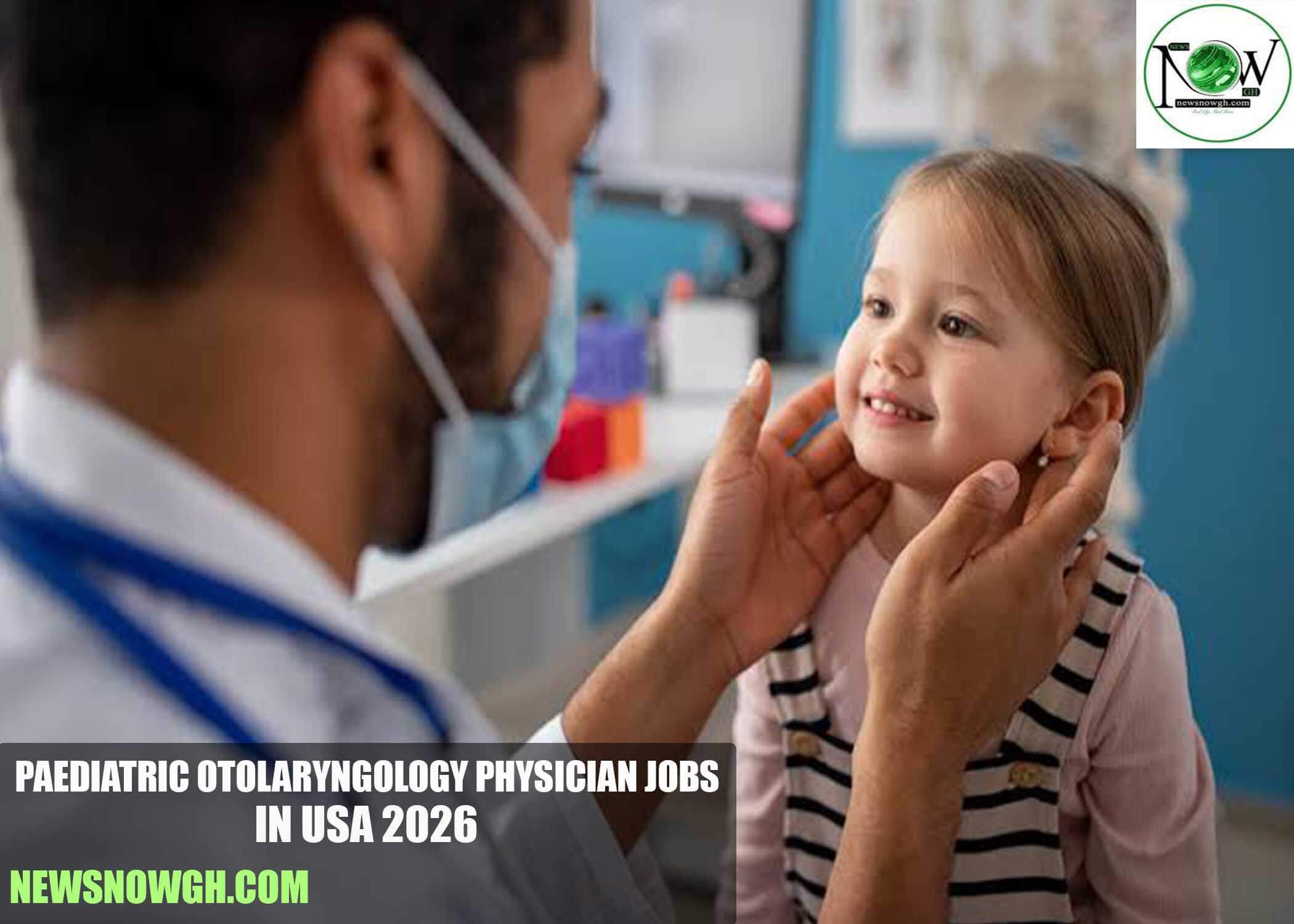 Paediatric Otolaryngology Physician Jobs in USA 2026