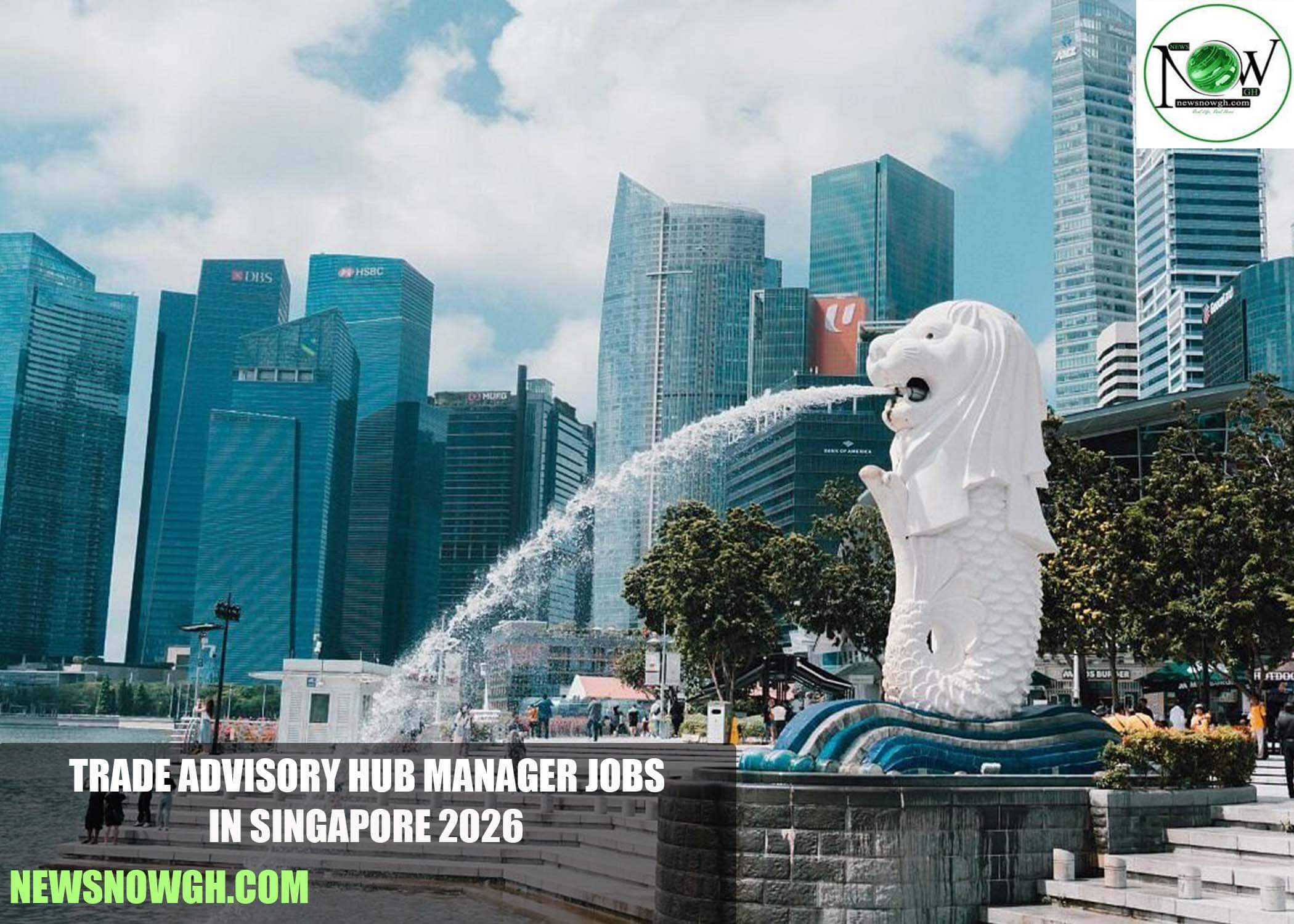 Trade Advisory Hub Manager Jobs in Singapore 2026