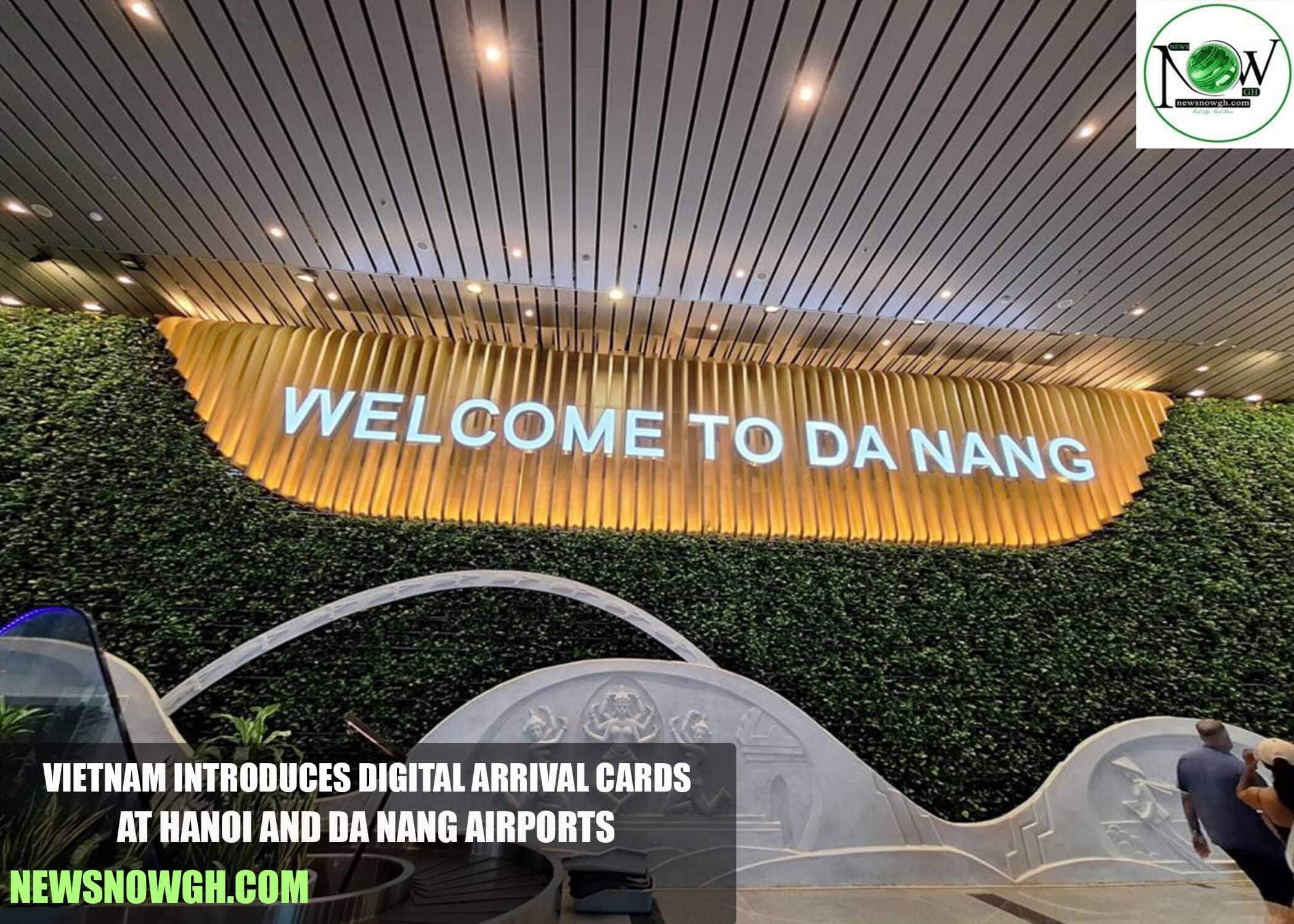 Vietnam Introduces Digital Arrival Cards at Hanoi and Da Nang Airports